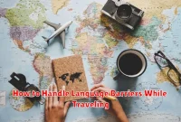 How to Handle Language Barriers While Traveling